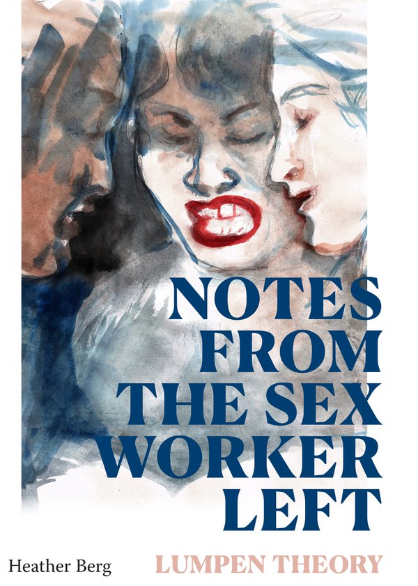 Notes from the Sex Worker Left: Lumpen Theory with Heather Berg (Duke UP, 2026)
