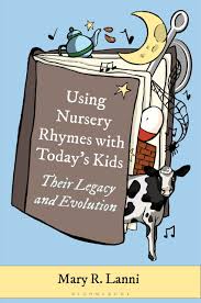 Mary R. Lanni, "Using Nursery Rhymes with Today’s Kids: Their Legacy and Evolution" (Bloomsbury, 2026)