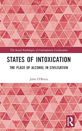 John O'Brien, "States of Intoxication: The Place of Alcohol in Civilisation" (Routledge, 2018)