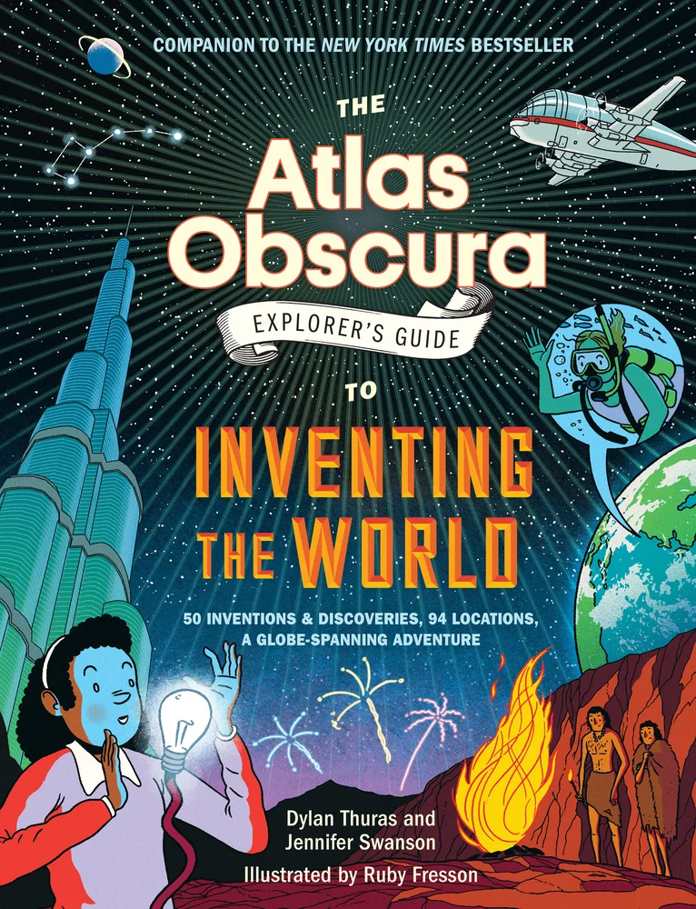 Dylan Thuras and Jennifer Swanson, "The Atlas Obscura Explorer’s Guide to Inventing the World" (Workman Kids, 2025)