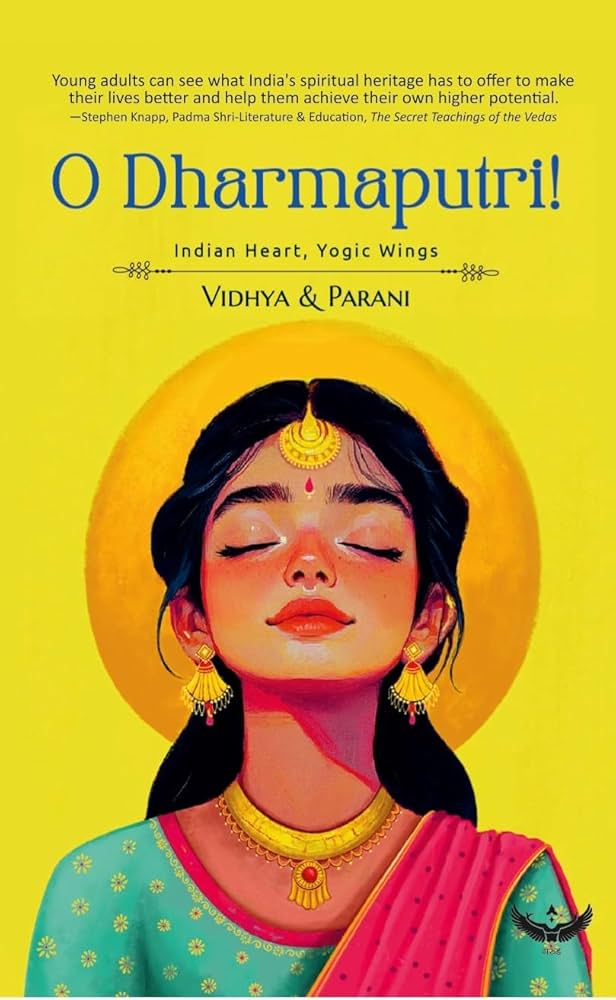 Vidhya & Parani, "O Dharmaputri!: Indian Heart, Yogic Wings" (Garuda Prakashan, 2025)