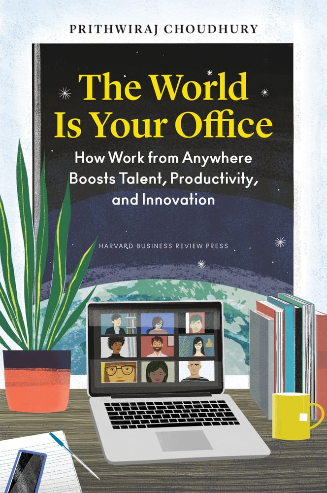 Prithwiraj Choudhury, "The World Is Your Office: How Work from Anywhere Boosts Talent, Productivity, and Innovation" (Harvard Business Review Press, 2025)