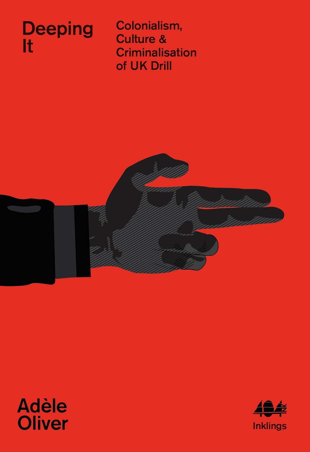 Adele Oliver, "Deeping It: Colonialism, Culture & Criminalisation of UK Drill" (404 Ink, 2023)