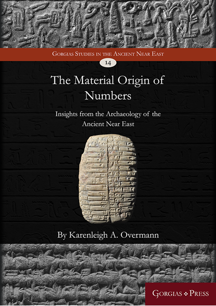 Karenleigh A. Overmann, "The Material Origin of Numbers: Insights from the Archaeology of the Ancient Near East" (Gorgias Press, 2024)