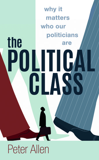 Peter Allen, "The Political Class: Why It Matters Who Our Politicians Are" (Oxford UP, 2018)