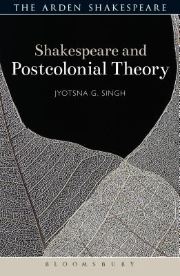 Jyotsna G. Singh, "Shakespeare and Postcolonial Theory" (Bloomsbury, 2019)