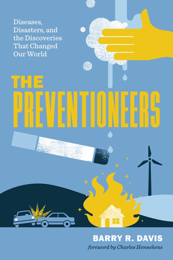 The Preventioneers: Diseases, Disasters, and the Discoveries That Changed Our World with Barry R Davis (JHU Press, 2026)