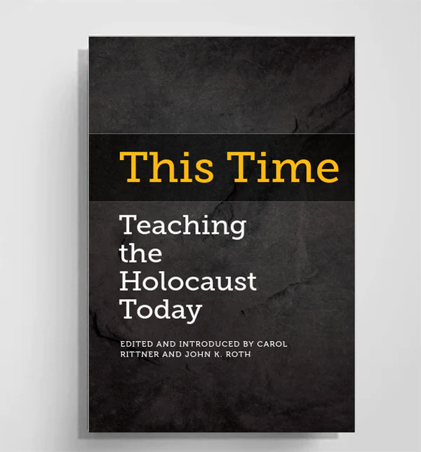 Carol Rittner and John K Roth, "This Time: Teaching the Holocaust Today" (‎iPub Cloud, 2026)
