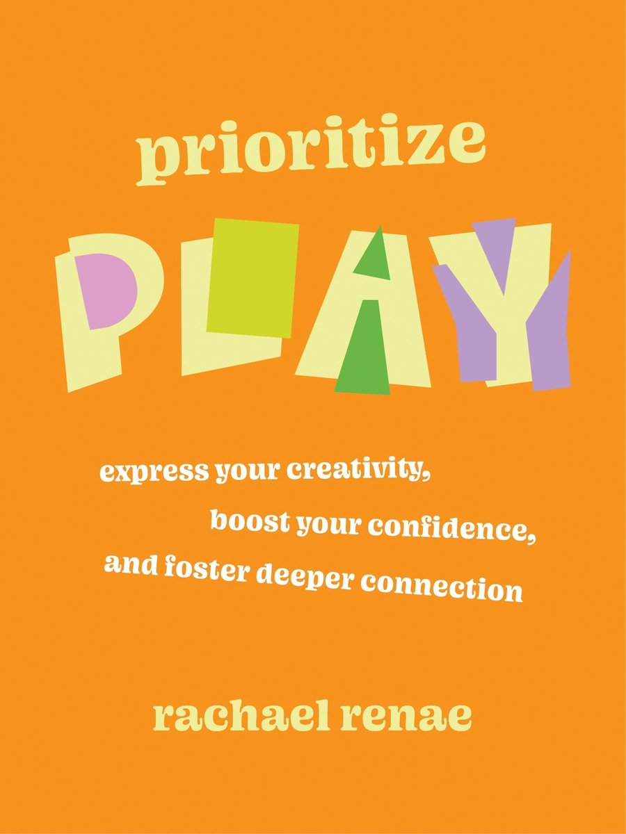 Rachael Renae, "Prioritize Play: Express Your Creativity, Boost Your Confidence, and Foster Deeper Connection" (Balance, 2026)