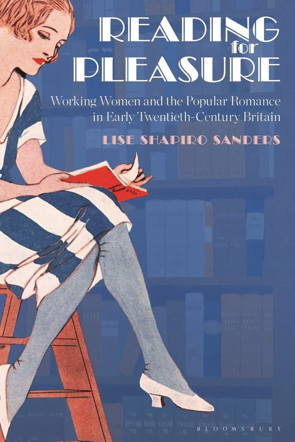 Reading for Pleasure: Working Women and the Popular Romance in Early Twentieth-Century Britain with Lise Shapiro Sanders (Bloomsbury, 2026)