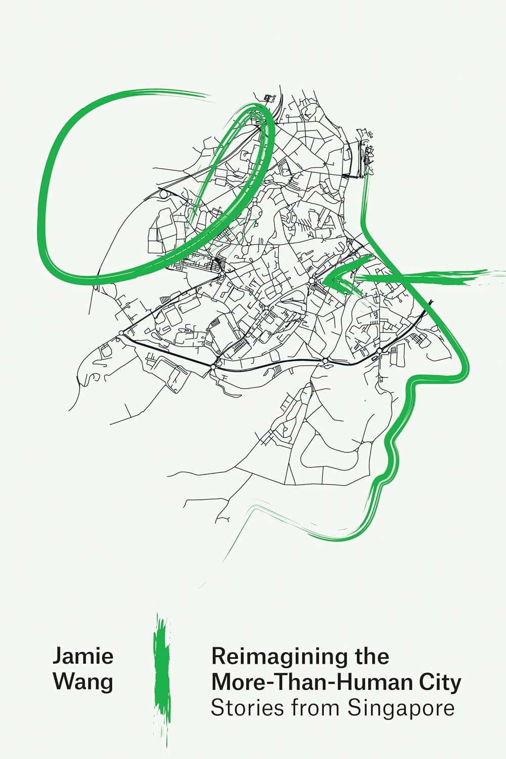 Jamie Wang, "Reimagining the More-Than-Human City: Stories from Singapore" (MIT Press, 2024)
