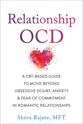 Sheva Rajaee, "Relationship OCD: A CBT-Based Guide to Move Beyond Obsessive Doubt, Anxiety, and Fear of Commitment in Romantic Relationships" (New Harbinger, 2022)