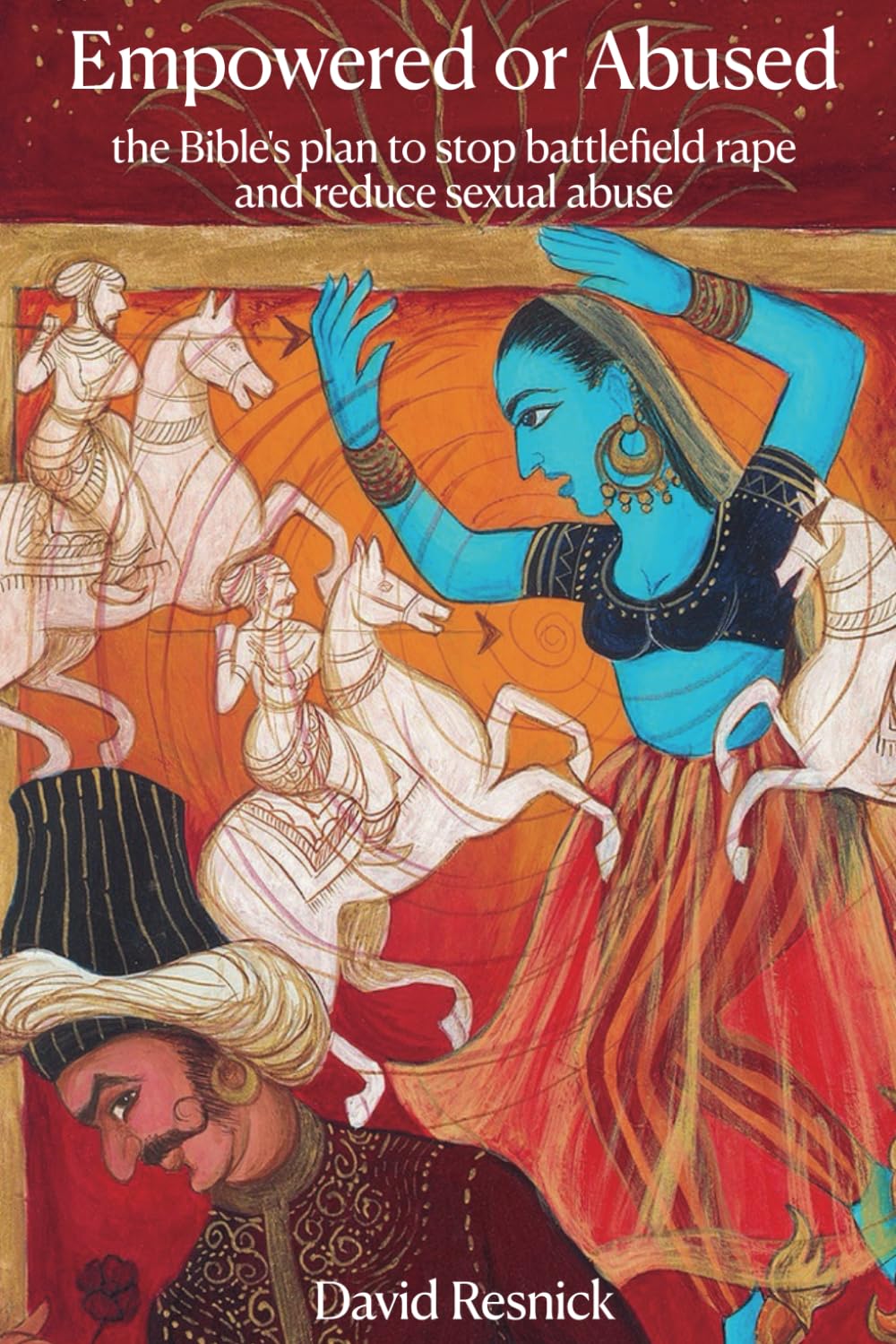 David Resnick, "Empowered or Abused: The Bible's Plan to Stop Battlefield Rape and Reduce Sexual Abuse" (BfoT, 2025)