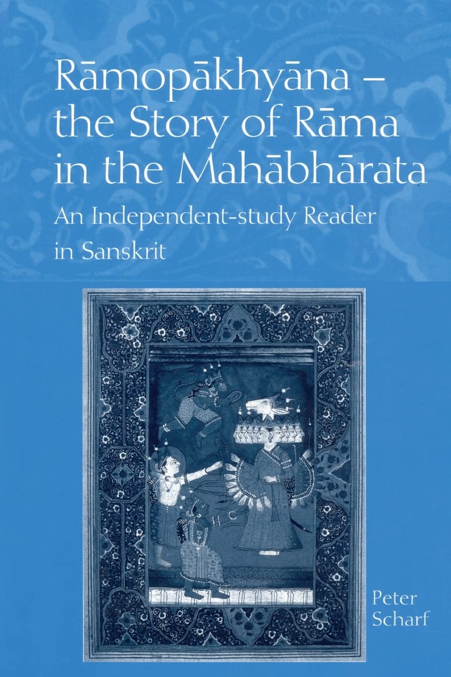 Peter Scharf, "Ramopakhyana - the Story of Rama in the Mahabharata" (The Sanskrit Library, 2023)