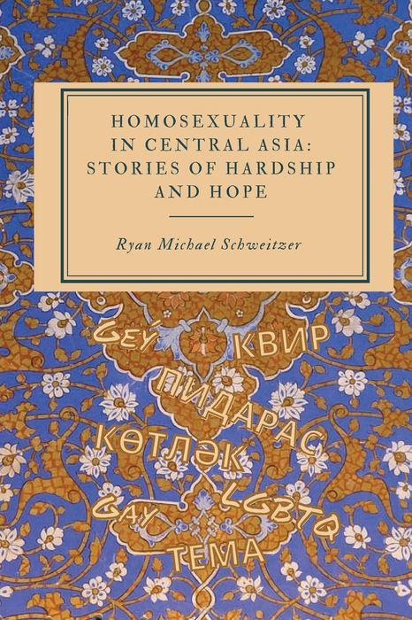 Ryan Schweitzer, "Homosexuality in Central Asia: Stories of Hardship and Hope" (B&N Press, 2026)