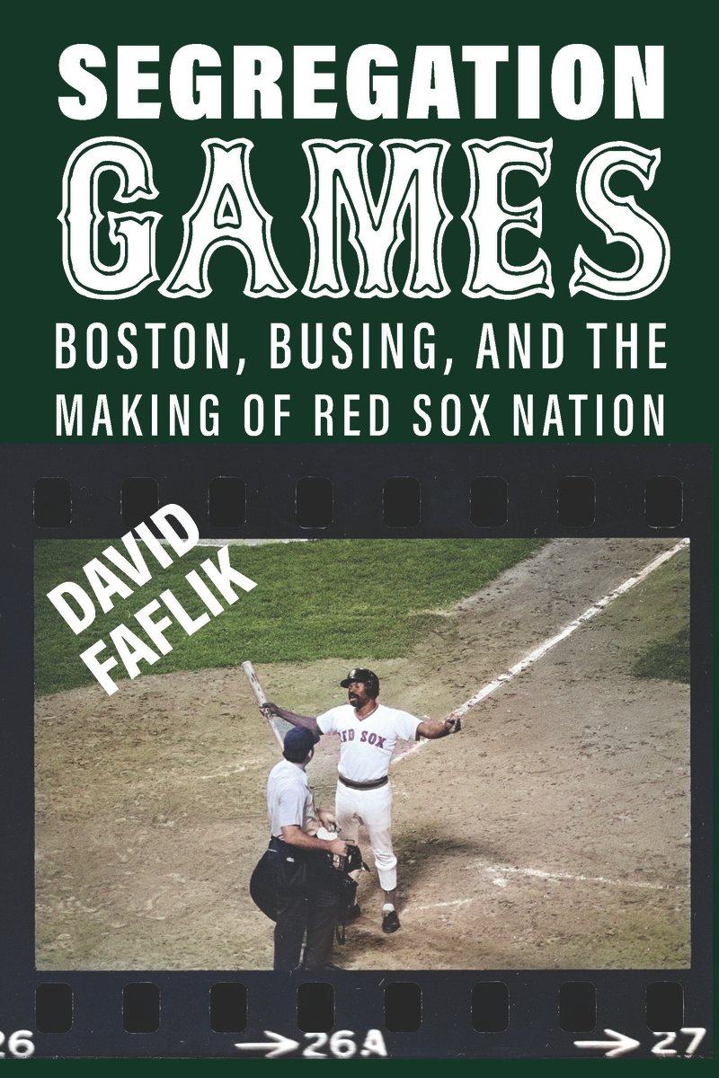 David Faflik, "Segregation Games: Boston, Busing, and the Making of Red Sox Nation" (U Massachusetts Press, 2026)