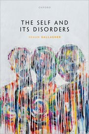 Shaun Gallagher, "The Self and its Disorders" (Oxford UP, 2024)