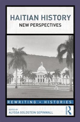 Alyssa Goldstein Sepinwall, "Haitian History: New Perspectives" (Routledge, 2012)