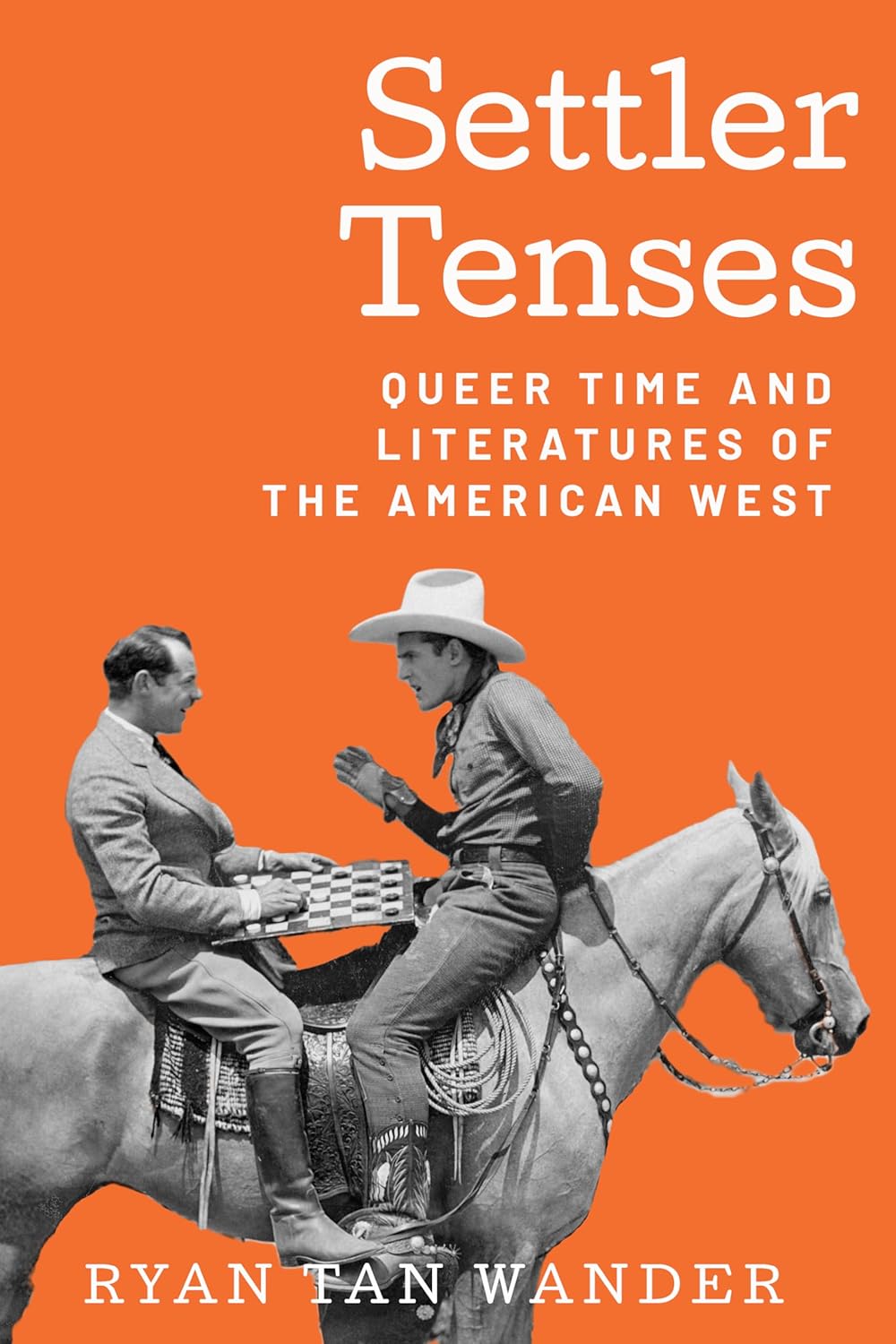 Ryan Tan Wander, "Settler Tenses: Queer Time and Literatures of the American West" (Texas Tech UP, 2024)