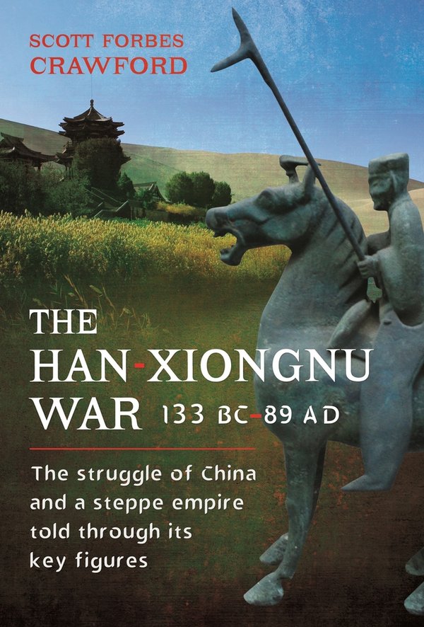 Whistling Arrows and Heavenly Horses: The Han-Xiongnu War