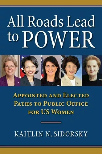 Kaitlin Sidorsky, "All Roads Lead to Power: The Appointed and Elected Paths to Public Office for US Women" (UP of Kansas, 2019)