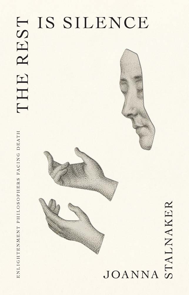 Joanna Stalnaker, "The Rest Is Silence: Enlightenment Philosophers Facing Death" (Yale UP, 2025)