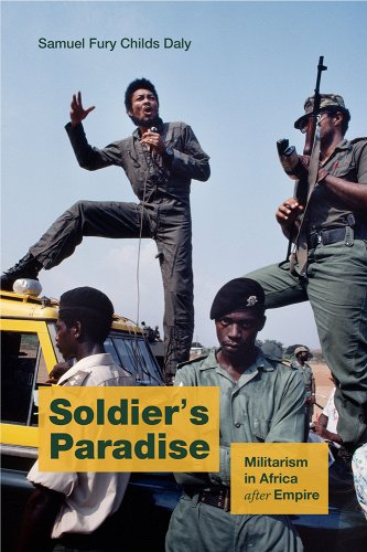 Samuel Fury Childs Daly, "Soldier's Paradise: Militarism in Africa After Empire" (Duke UP, 2024)