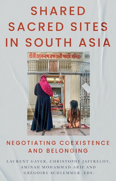 Shared Sacred Sites in South Asia: Negotiating Coexistence and Belonging with Christophe Jaffrelot (Hurst, 2026)