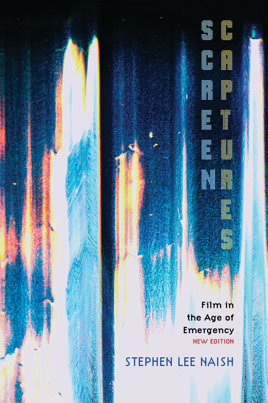 Stephen Lee Naish, "Screen Captures: Film in the Age of Emergency" (Lever Press, 2026)