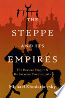 The Steppe and Its Empires: The Russian Empire and Its Eurasian Counterparts