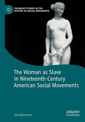 Ana Stevenson, "The Woman as Slave in Nineteenth-Century American Social Movements" (Palgrave Macmillan, 2019)