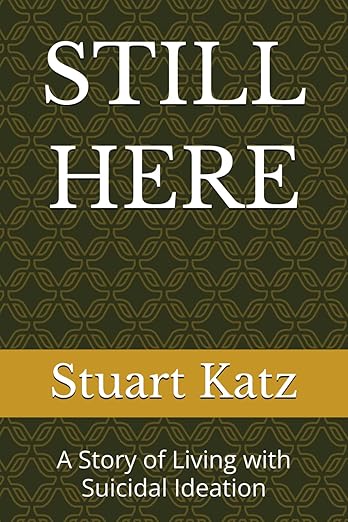 Stuart Katz, "Still Here: A Story of Living with Suicidal Ideation" (Independent, 2026)
