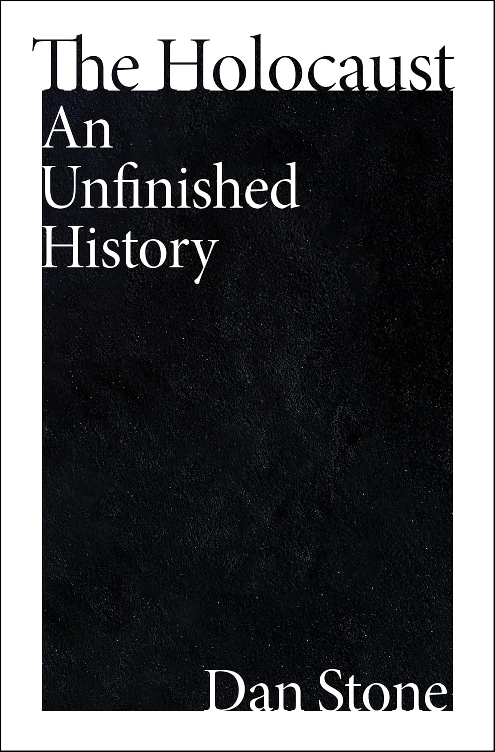 Dan Stone, "The Holocaust: An Unfinished History" (Mariner Books, 2023)