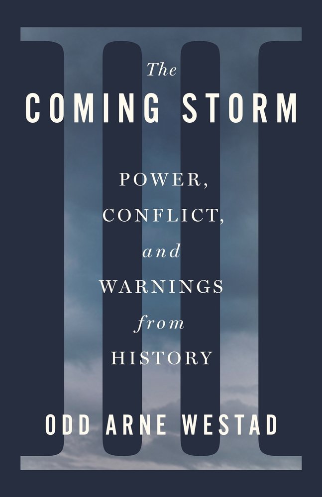 Odd Arne Westad, "The Coming Storm: Power, Conflict, and Warnings from History" (Henry Holt and Co, 2026)