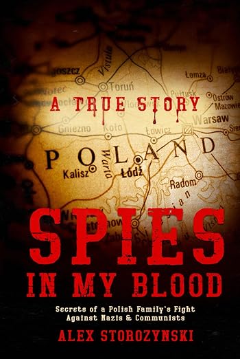 Alex Storozynski, "Spies In My Blood: A Polish Family’s Secret Fight Against Nazis & Communists" (Polestar-Media, 2025)