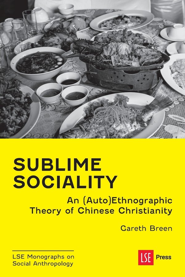 Sublime Sociality: An (Auto)Ethnographic Theory of Chinese Christianity with Gareth Breen (LSE Press, 2026)