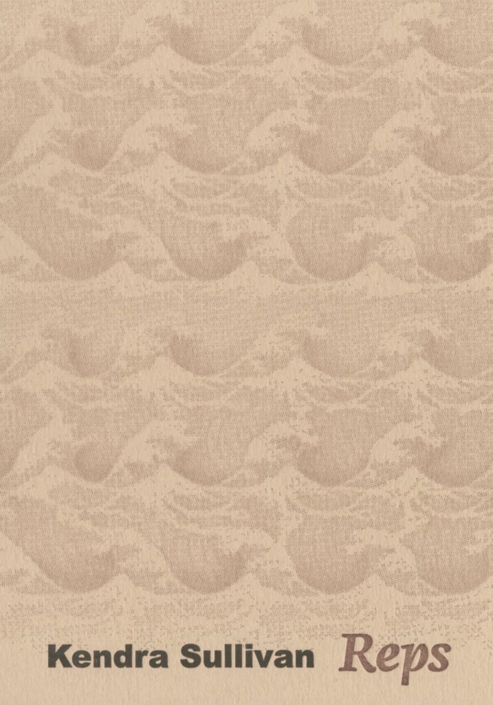 Kendra Sullivan, "Reps" (Ugly Duckling Presse, 2024)