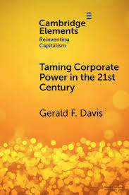 Gerald F. Davis, "Taming Corporate Power in the 21st Century" (Cambridge UP, 2022)