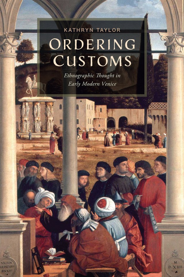 Kathryn Taylor, "Ordering Customs: Ethnographic Thought in Early Modern Venice" (U Delaware Press, 2023)