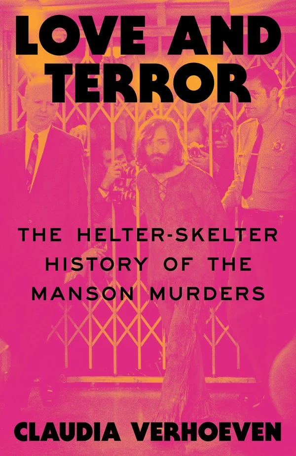 Claudia Verhoeven, "Love and Terror: The Helter-Skelter History of the Manson Murders" (Verso, 2026)