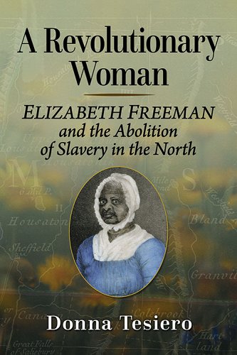 Donna Tesiero, "A Revolutionary Woman: Elizabeth Freeman and the Abolition of Slavery in the North" (McFarland, 2024)