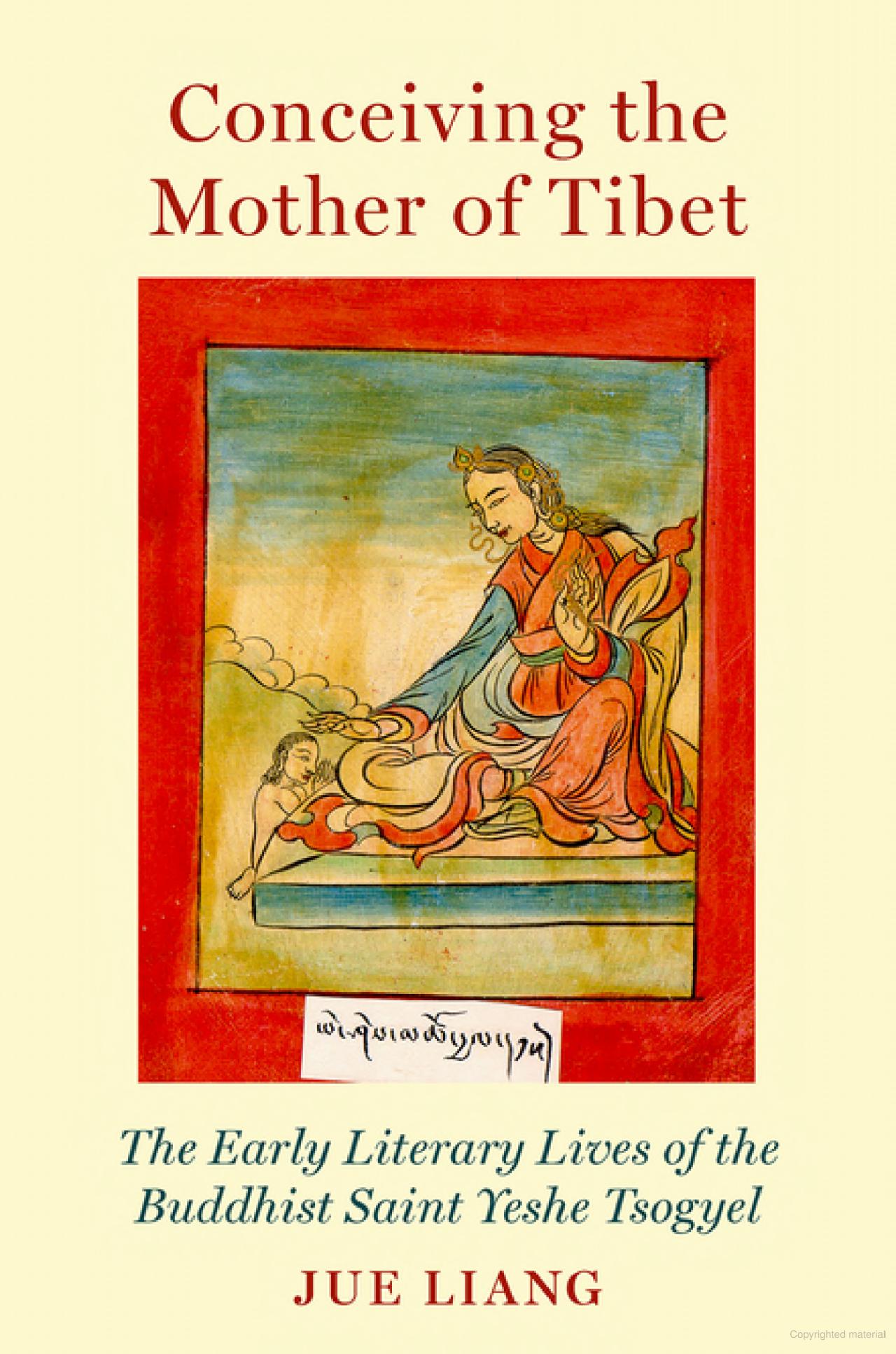 Jue Liang, "Conceiving the Mother of Tibet: The Early Literary Lives of the Buddhist Saint Yeshe Tsogyel" (Oxford UP, 2026)