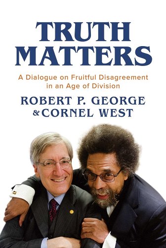 Truth Matters: A Conversation with Robert P. George and Cornel West