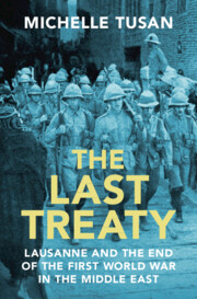 Michelle Tusan, "The Last Treaty: Lausanne and the End of the First World War in the Middle East" (Cambridge UP, 2023)