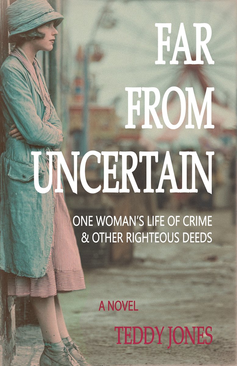 Teddy Jones, "Far From Uncertain: One Woman’s Life of Crime and Other Righteous Deeds" (Stoney Creek, 2026)