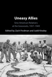 Zach Fredman and Judd Kinzley eds., "Uneasy Allies: Sino-American Relations at the Grassroots, 1937–1949" (Cambridge UP, 2024)