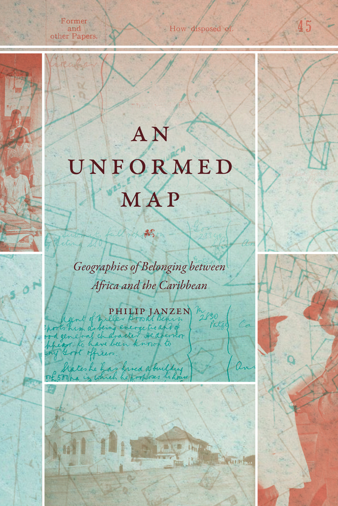 Philip Janzen, "An Unformed Map: Geographies of Belonging Between Africa and the Caribbean" (Duke UP, 2025)
