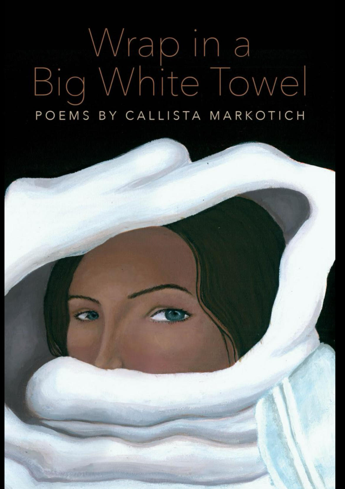 Callista Markotich, "Wrap in a Big White Towel" (Frontenac House, 2024)