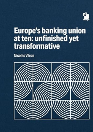 Nicolas Véron, "Europe's Banking Union at Ten: Unfinished Yet Transformative" (Bruegel, 2024)