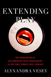 Alyxandra Vesey, "Extending Play: The Feminization of Collaborative Music Merchandise in the Early Twenty-First Century" (Oxford UP, 2023)